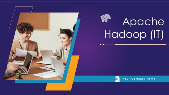 Apache Hadoop IT Ppt PowerPoint Presentation Complete Deck With Slides