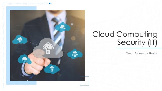 Cloud Computing Security IT Ppt PowerPoint Presentation Complete Deck With Slides