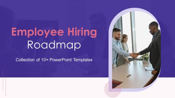 Employee Hiring Roadmap Ppt PowerPoint Presentation Complete Deck With Slides