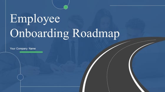 Employee Onboarding Roadmap Ppt PowerPoint Presentation Complete Deck With Slides