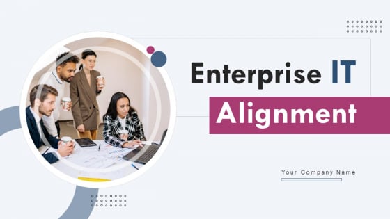 Enterprise IT Alignment Ppt PowerPoint Presentation Complete Deck With Slides