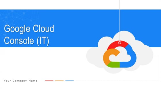 Google Cloud Console IT Ppt PowerPoint Presentation Complete Deck With Slides