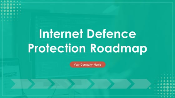 Internet Defence Protection Roadmap Ppt PowerPoint Presentation Complete Deck With Slides