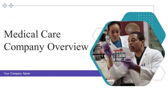 Medical Care Company Overview Ppt PowerPoint Presentation Complete With Slides