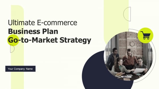 Ultimate E Commerce Business Plan Go To Market Strategy