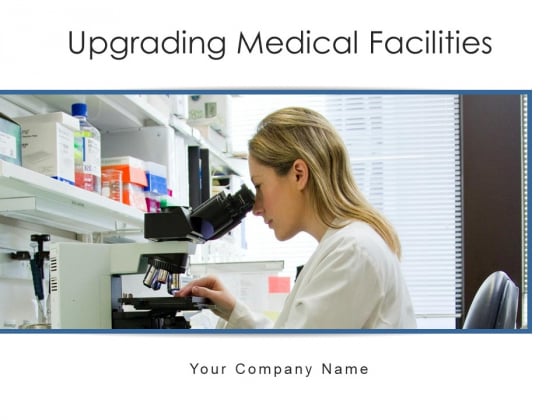 Upgrading Medical Facilities Lead Improvement Ppt PowerPoint Presentation Complete Deck